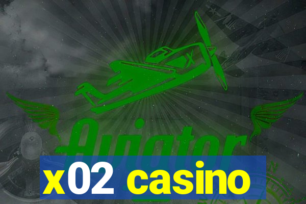 x02 casino